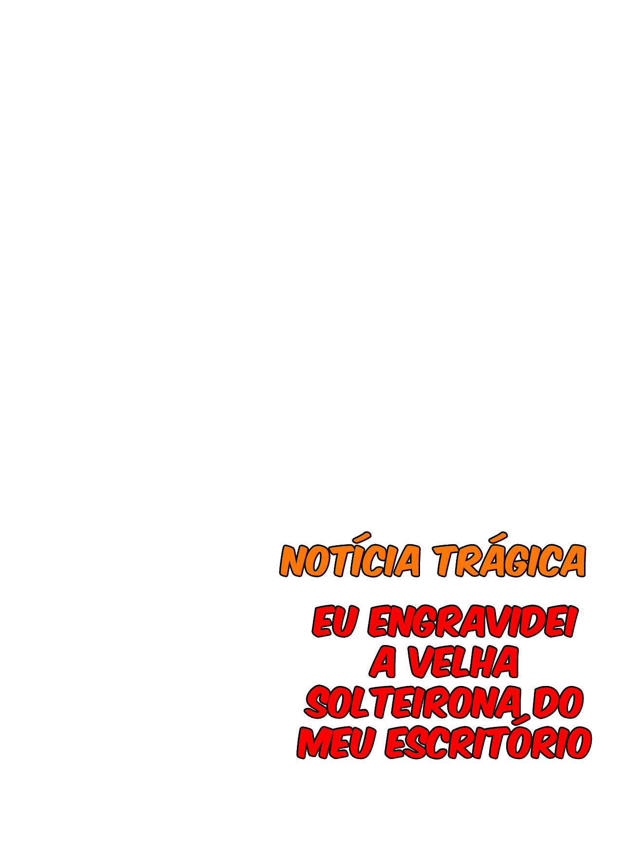 [Notícia Trágica] Engravidei a Velha Solteirona da Empresa — página 30