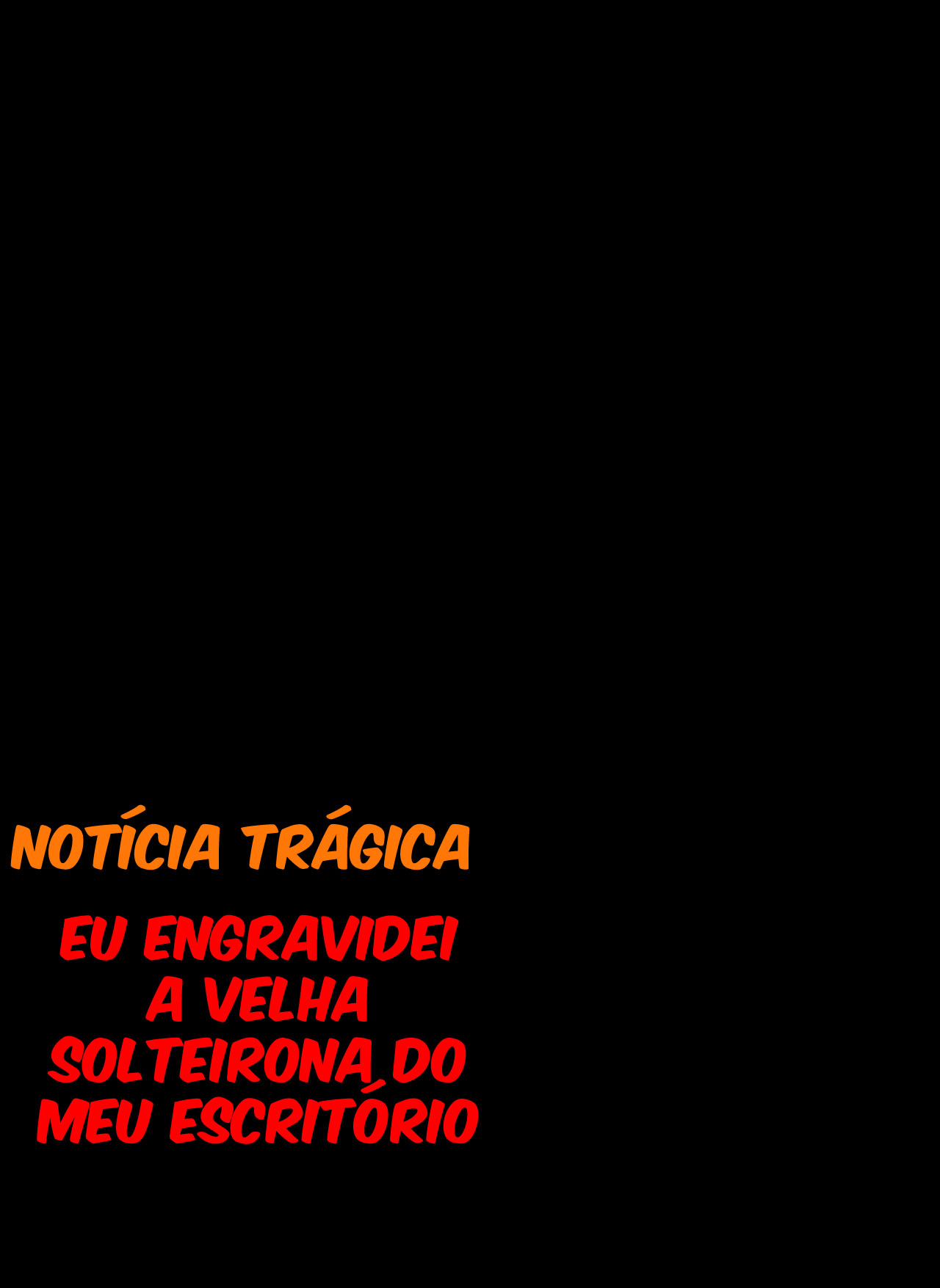 [Notícia Trágica] Engravidei a Velha Solteirona da Empresa — página 51