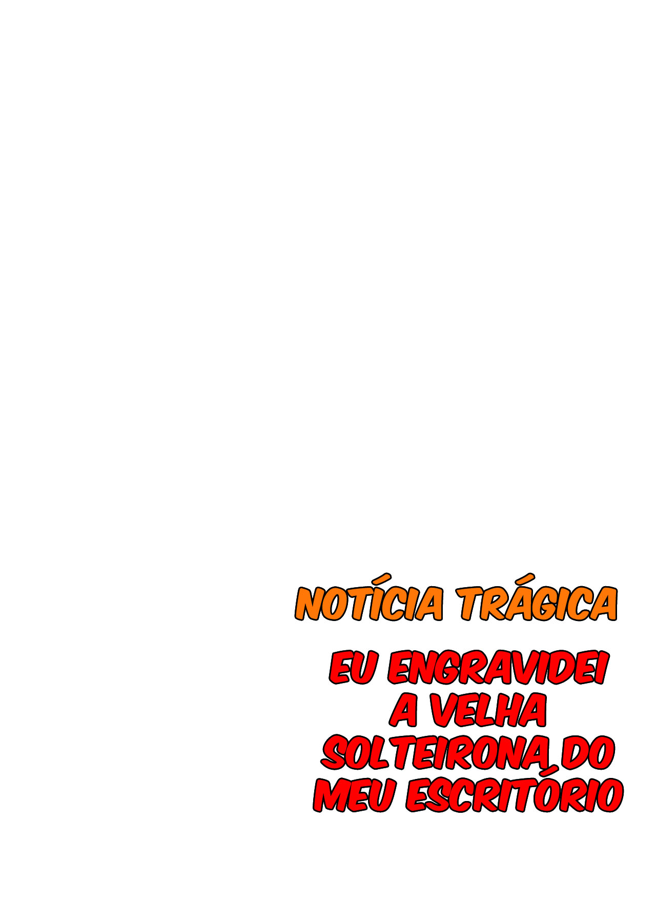 [Notícia Trágica] Engravidei a Velha Solteirona da Empresa — página 52