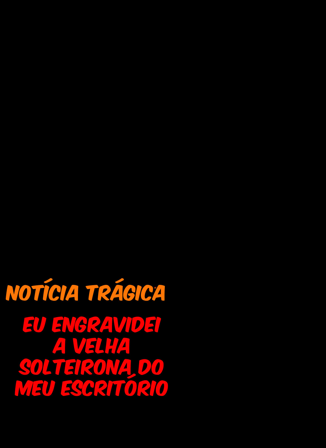 [Notícia Trágica] Engravidei a Velha Solteirona da Empresa — página 73
